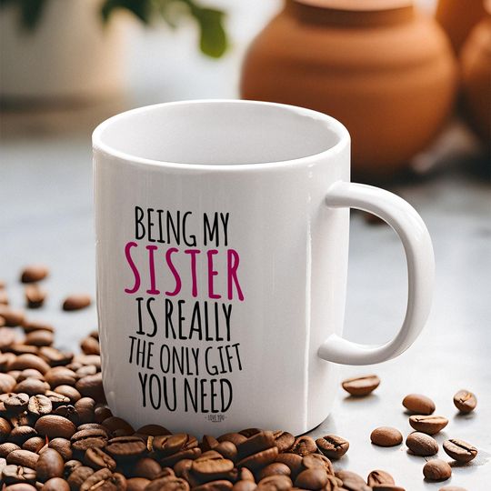 Being My Sister Is the Best Gift Ceramic Coffee Mug, Sister-In-Law Gift