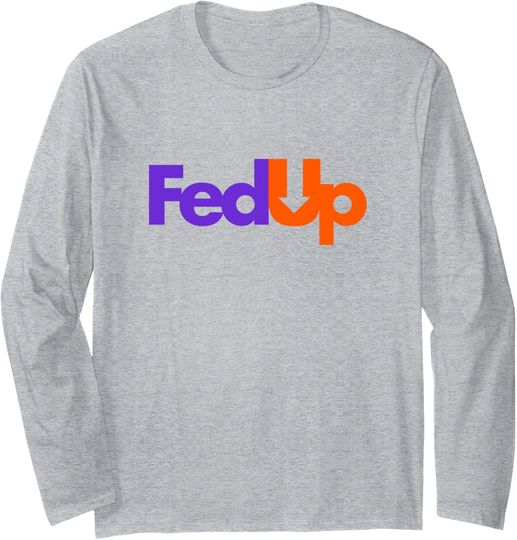 Trending Tees Fed Up Long Sleeve T-Shirt