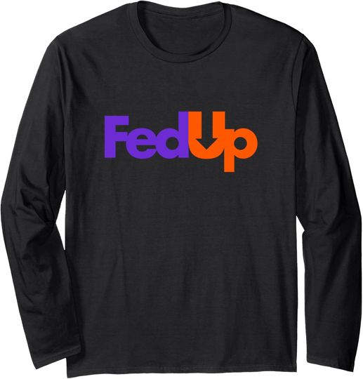 Trending Tees Fed Up Long Sleeve T-Shirt
