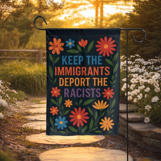 Discover Keep the Immigrants Deport the Racists Garden Flag  Colorful Political Outdoor Yard Sign, Activist Floral Decoration for Home