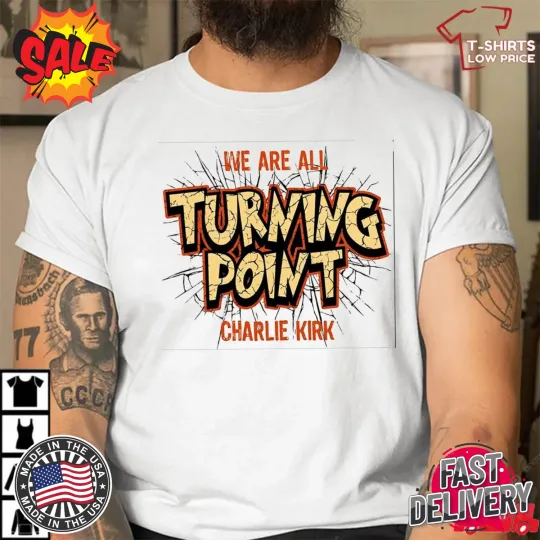 Discover We Are All Turning Point T-Shirt Charlie Kirk Fast Shipping
