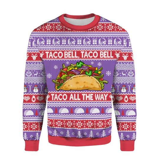 Taco Bell Taco All The Way Christmas Ugly Sweater, Funny Taco Lovers Sweater