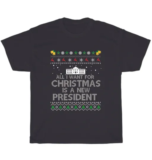 Discover All I Want For Christmas Is A New President Ugly T-shirt Unisex Funny Tee Gift