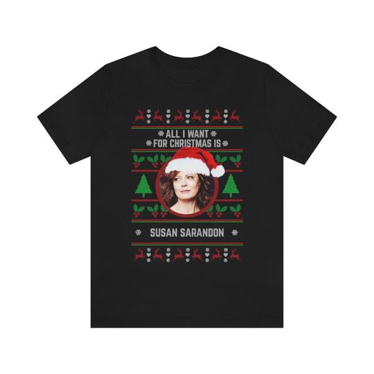 Discover All I want for Christmas is Susan Sarandon T-shirt