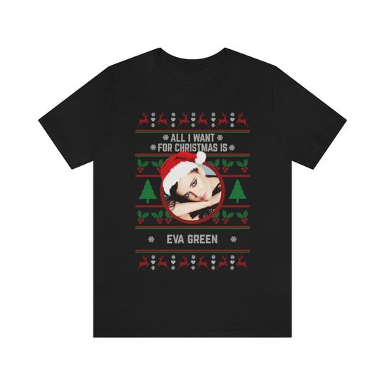 Discover All I want for Christmas is Eva Green T-shirt