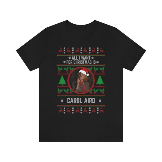 Discover All I want for Christmas is Carol Aird T-shirt