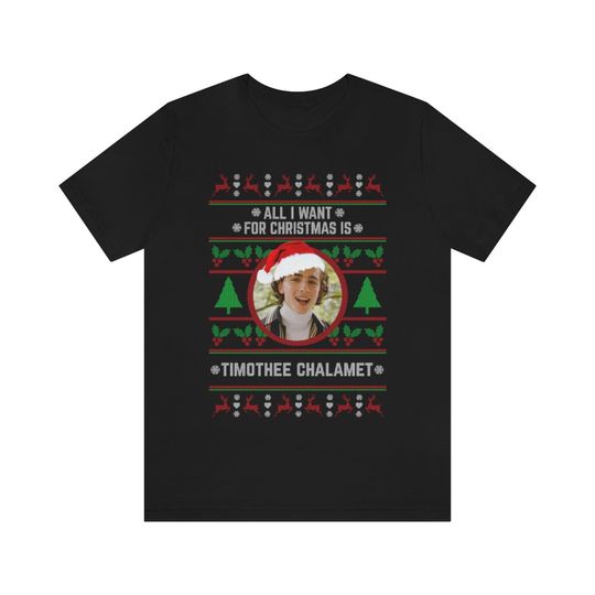 Discover All I want for Christmas is Timothe Chalamet T-shirt
