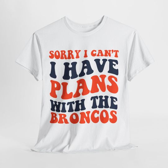 Discover Sorry I Can't I Have Plans With Denver Football Shirt, Broncos Fan Shirt, Game Day Shirt