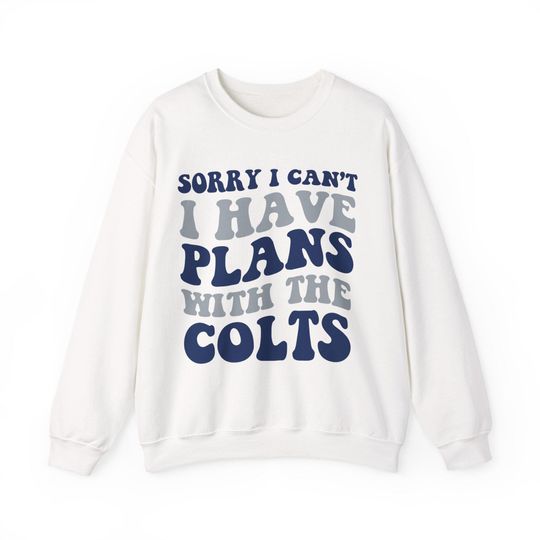 Discover Sorry I Can't I Have Plans With Indianapolis Football Sweatshirt, Colt Fans Game Day