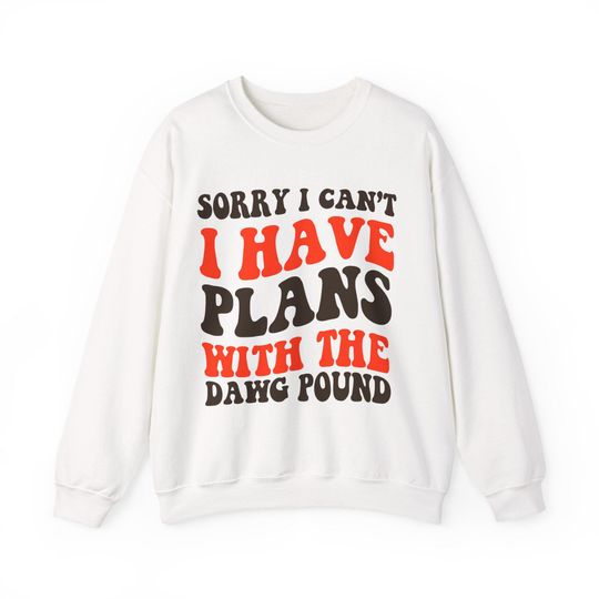 Discover Sorry I Can't I Have Plans With The Dawg Pound Cleveland Football Sweatshirt, Brown and Orange Fan Pullover, Dawg Pound Game Day
