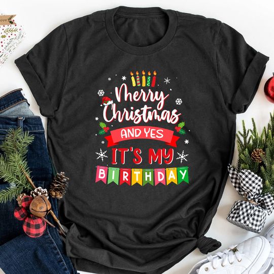 Christmas Birthday Shirt, Birthday Christmas Shirt, Merry Christmas And Yes It's My Birthday Shirt, Funny Xmas Santa  Birthday Gift