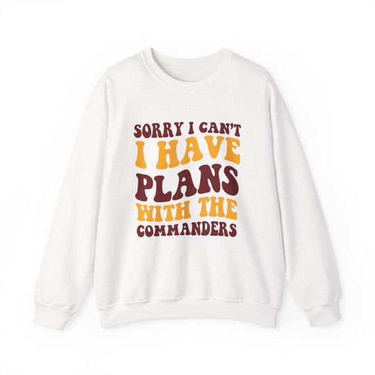 Discover Sorry I Can't I Have Plans With Washington Football Sweatshirt, Commanders Nation Game Day