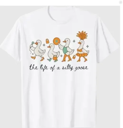 The Life of a Silly Goose Funny Trendy Meme Show Girl Tee T-Shirt