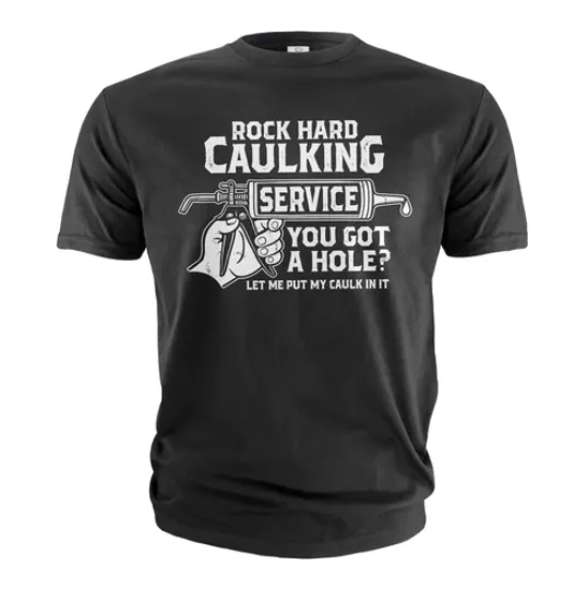 Discover Men's Rock Hard Caulking Services Shirt funny Sarcastic Offensive T-shirt