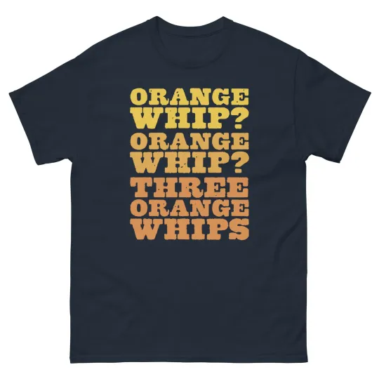 Three Orange Whips Funny Movie Navy Unisex T-Shirt