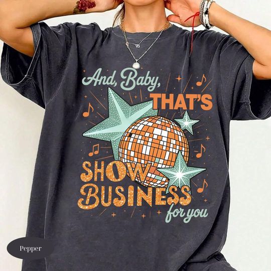 Discover And Baby That's Show Business For You Shirt, Showgirl Shirt, In My Showgirl Era Shirt, Gift For Fans, Concert Outfit Ideas