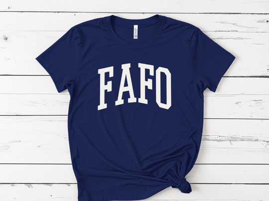 Discover FAFO T-Shirt, Funny T-Shirt, FAFO Varsity Shirt, Sarcastic Sassy Shirt, Cute Graphic Tees For Women