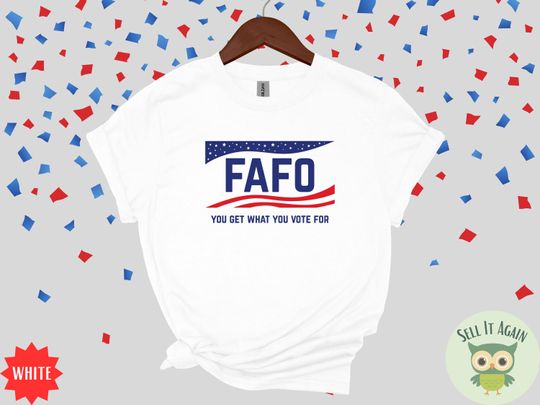 Discover Anti Maga FAFO Shirt, You Get What You Vote For, Dump Trump, Anti Trump T-Shirt, Black Justice, Amerikkka, FDT, Men Women, Plus Sizes