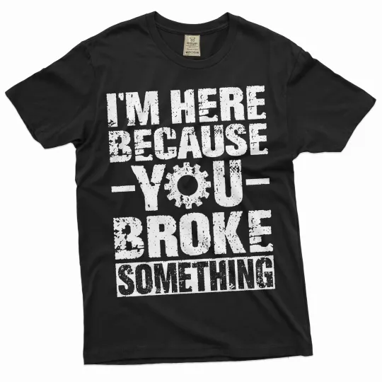 Discover Men's Mechanic Funny T-shirt You broke it Humorous text Engineer Tee shirt