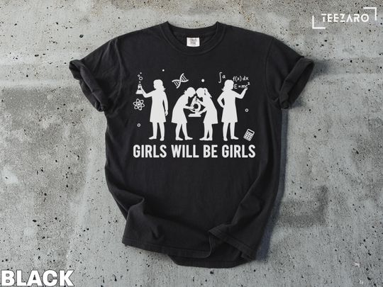Science T-Shirt: Girls Will Be Girls, Education, Microscope, Experiment