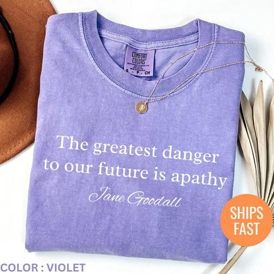 Discover Jane Goodall, JaneGoodall Quote Shirt, The greatest danger to our future is apathy tee,