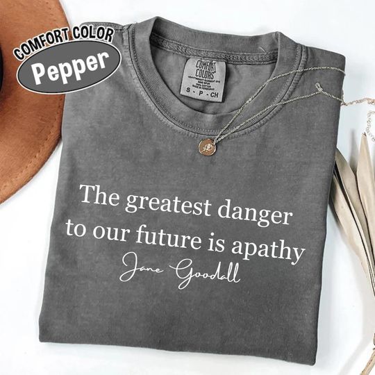 Discover Jane Goodall Quote Shirt, The greatest danger to our future is apathy tee, Jane Goodall Shirt, Jane Goodall Lover