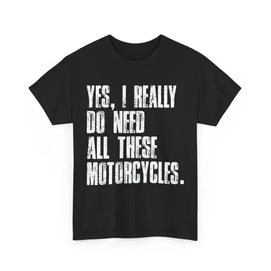 Discover Yes I Really Need All These Motorcycles T-Shirt