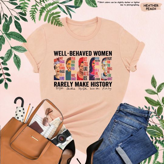 Discover Well Behaved Women Rarely Make History Shirt, Feminist Shirt