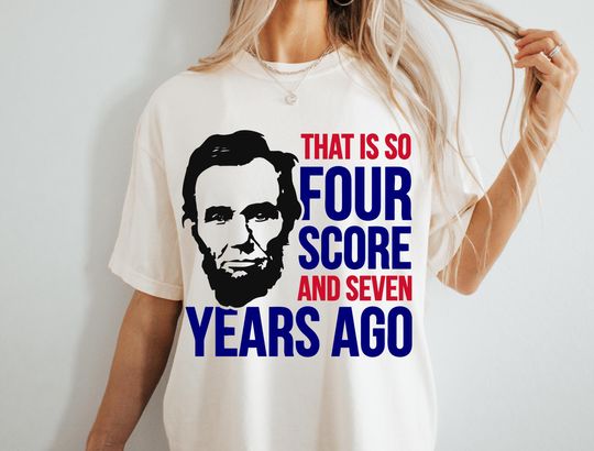 Discover Funny Lincoln History Shirt, Four Score and Seven Tee