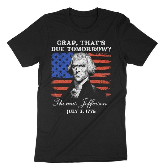 Discover Crap That's Due Tomorrow, Thomas Jefferson Shirt