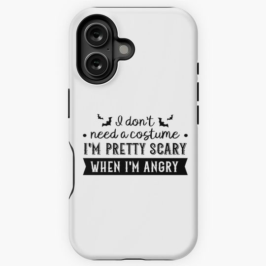 I Don't Need a Costume, I'm Pretty Scary When I'm Angry iPhone Case