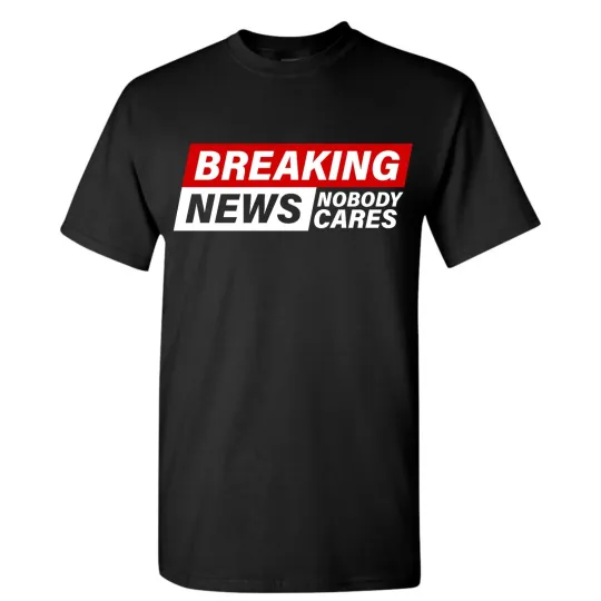 Discover Adult Unisex Breaking News Nobody Cares T-Shirt Funny Sarcastic T-Shirt