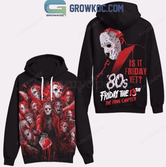 Discover Friday The 13th The Final Chapter Is It Friday Yet Halloween 3D Hoodie T-Shirt