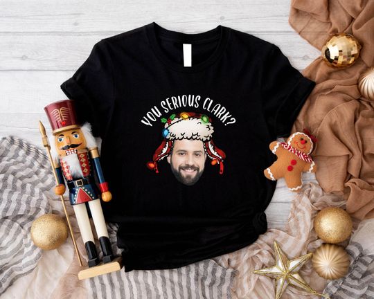 Discover Christmas Custom Photo Shirt, You Serios Clark Shirt,Merry Christmas Shirt, Personalized Shirt, Gift For Christmas, Christmas Family Shirt