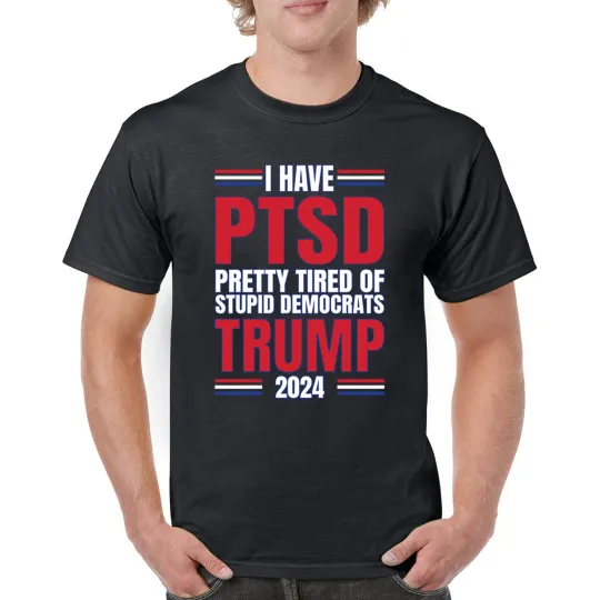 Discover I Have PTSD Tired of Democrats Trump 2024 T-shirt MAGA President Men's Tee