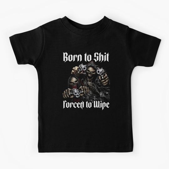 Discover Born To Shit Forced To Wipe Meme Badass Skeletons with Guns Kids T-Shirt