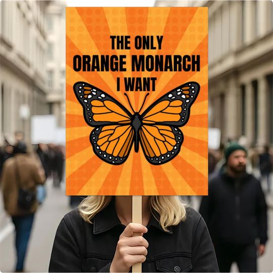 Discover The Only Orange Monarch I Want 18"-24" Protest Sign, Anti-Trump Resistance, Political Activist Rally Sign, Resist Fascism Protest Poster