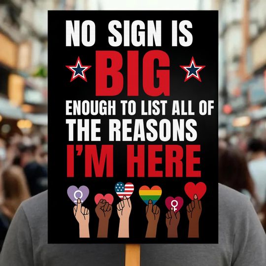 Discover No Sign Is Big Enough Protest Sign  Equality Diversity Love Peace Pride Womens Rights Political Rally March Poster
