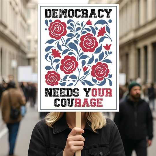 Democracy Needs Your Courage, No Kings Protest Sign, Anti-Trump, Political Activist Poster, Rally Sign, Resist Fascism Protest Poster