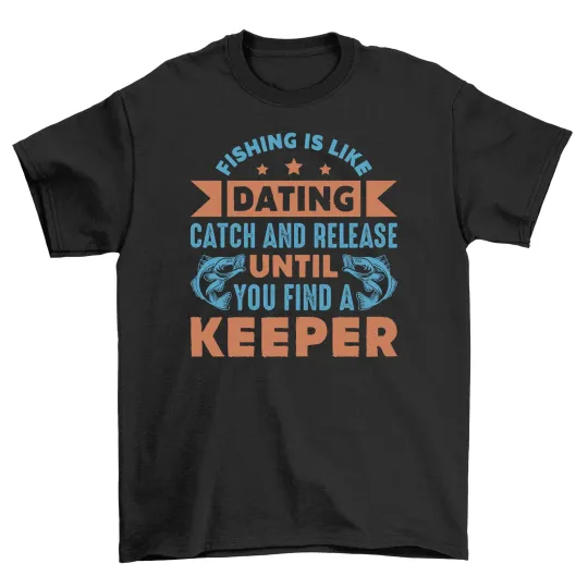 Discover "Fish Dating: Catch & Release Until You Find a Keeper" Funny Fishing T-shirt, 10