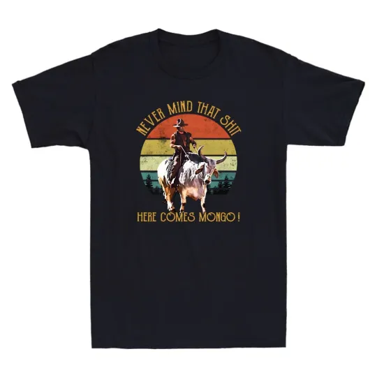 Discover Never Mind That Sh*t Here Comes Mongo Funny Quote Men's T-Shirt