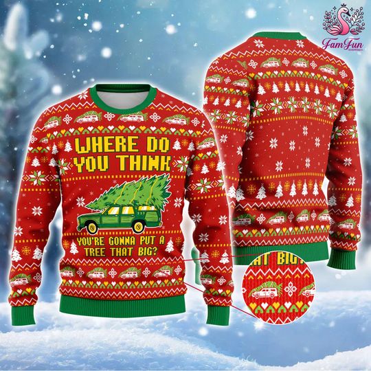 Discover Where Do You Think You're Gonna Put A Tree That Big Ugly Christmas Sweater, Christmas Vacation Griswold Sweater, National Lampoons Christmas