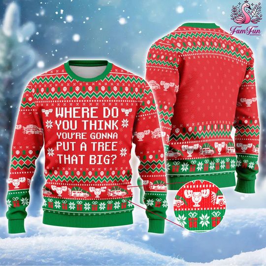 Discover Where do you think you're gonna put a tree that big Sweater, Christmas Sweater, Griswold Family, Christmas Vacation, Xmas Movie Sweater