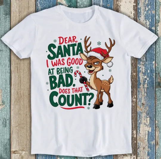 Discover Dear Santa I Was Good at Being Bad Christmas Meme Funny Gift Tee T Shirt 1882