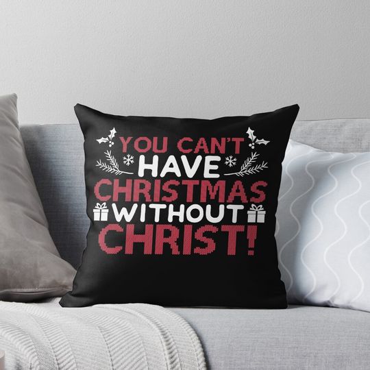 Discover Christmas - Can Have Christmas Without Christ Pillow