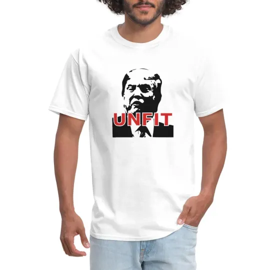 Discover UNFIT Trump is Unqualified Political Activism T-Shirt Anti-MAGA Protest