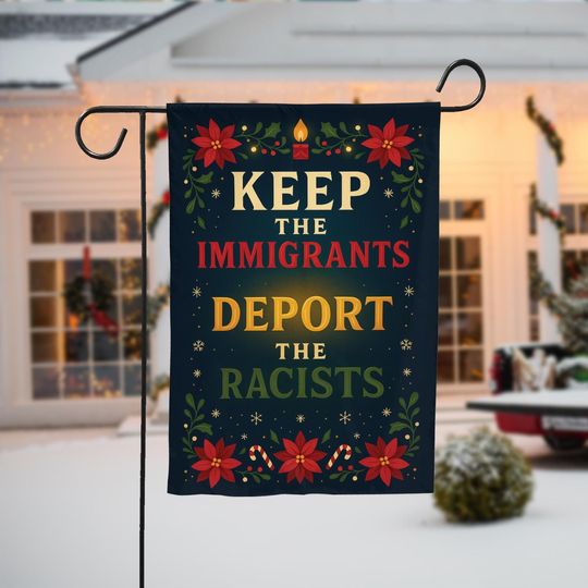 Discover Keep The Immigrants Deport The Racists Garden Flag  Holiday Lawn Flag, Christmas Porch & Front Yard Inclusive Outdoor Decoration.