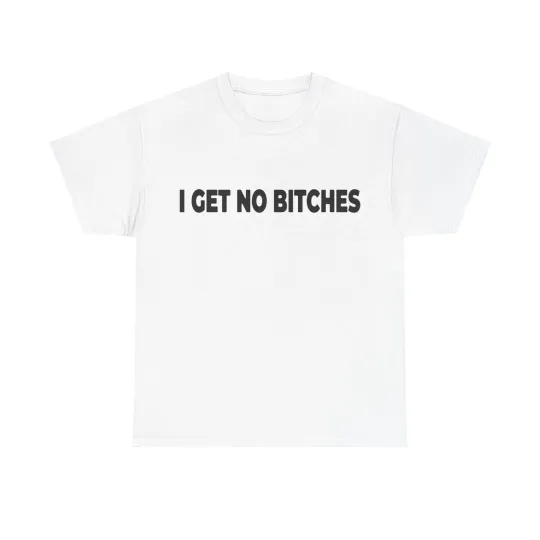 Discover I Get No Bitches T-Shirt - Rap Merch All Colors and Sizes