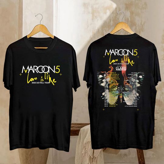 Maroon 5 Fall Tour 2025 Shirt, Maroon 5 Love Is Like Tour Shirt, Maroon 5 Fan Gift, Maroon 5 Merch, Maroon 5 Graphic Shirt, Maroon 5 Shirt