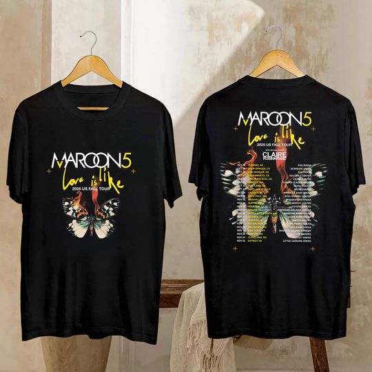Tour 2025 Maroon 5 Love Is Like Shirt, Maroon 5 Fall Tour, Maroon 5 Band Fan Gift, Maroon 5 Merch, Maroon 5 Graphic Shirt, Maroon 5 Shirt